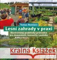 Lesní zahrady v praxi Tomas Remiarz 9788074361043 Permakultura