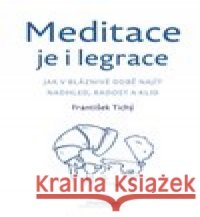 Meditace je i legrace František Tichý 9788074361487