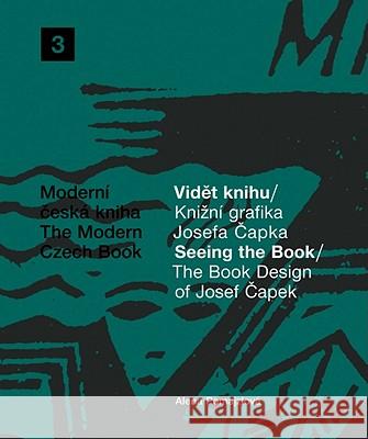 The Book Design of Josef Capek: Seeing the Book: The Modern Czech Book 3 Alena Pomajzlova Josef Capek 9788074370144 Kant Publications