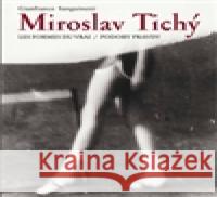 Miroslav Tichý. Podoby pravdy/ Les formes du vrai Gianfranco Sanguinetti 9788074370380