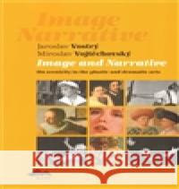 Image and Narrative: On Scenicity in the Plastic and Dramatic Arts Jaroslav Vostrý 9788074370533 KANT