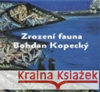 Zrození fauna - Bohdan Kopecký Martin Dostál 9788074370625