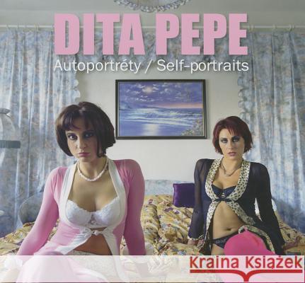 Dita Pepe: Self-Portraits Dita Pepe 9788074370694 KANT