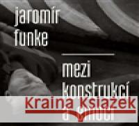 Jaromír Funke - Mezi konstrukcí a emocí AntonÃ­n Dufek 9788074371066 KANT