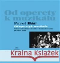 Od operety k muzikálu Pavel BÃ¡r 9788074371158 KANT