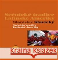 Scénické tradice Latinské Ameriky Stanislav SlavickÃ½ 9788074371172 KANT