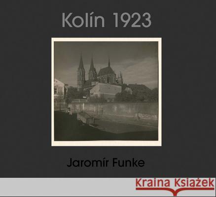 Jaromír Funke: Kolín 1923: Album No. 19 Funke, Jaromír 9788074372377 KANT