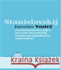 Stanislavského reforma a evropská kultura na přelomu 19. a 20. století Jaroslav Vostrý 9788074372612