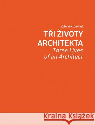 Zdenek Zavrel: Three Lives of an Architect Zavrel, Zdenek 9788074373473 KANT