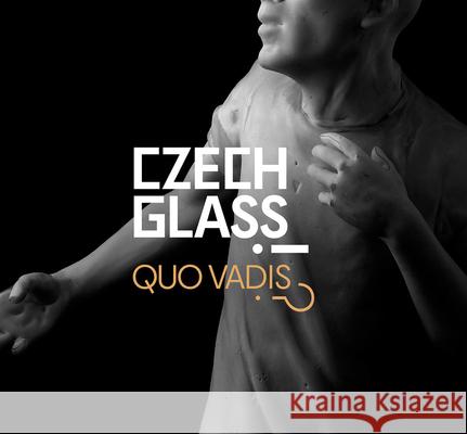 Czech Glass: Quo Vadis?! Galova, Maria 9788074373527 KANT
