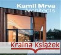 Kamil Mrva. Architects Petr Volf 9788074374319