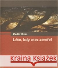 Léto, kdy otec zemřel Yudit Kiss 9788074380228
