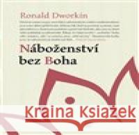 Náboženství bez Boha Ronald M. Dworkin 9788074382635