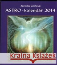 Astro-kalendář 2014 Jarmila GriÄovÃ¡ 9788074390685