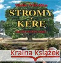Stromy a keře, mé životní lásky Václav Větvička 9788074420931