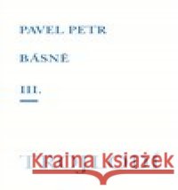Básně III. / Trojlodí Pavel Petr 9788074435287
