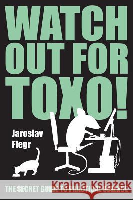 Watch out for Toxo!: The Secret Guide to Practical Science Flegr, Jaroslav 9788074440465