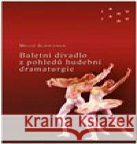 Baletní divadlo z pohledů hudební dramaturgie Miloš Schnierer 9788074601682 JAMU