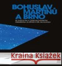 Bohuslav Martinů a Brno Monika Holá 9788074602269
