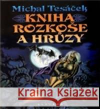 Kniha rozkoše a hrůzy Michal Tesáček 9788074630064