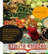 Exotické kouzlo kuchyně Malajsie / Exotic Charm of Cuisine of Malaysia Jaroslav OlÅ¡a 9788074650550