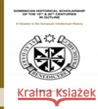 Dominican Historical Scholarship of the 19th & 20th Centuries in Outline Jakub Zouhar 9788074650871