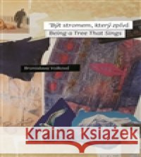 Být stromem, který zpívá Bronislava Volková 9788074651922
