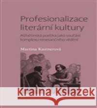 Profesionalizace literární kultury Martina Kastnerová 9788074652035
