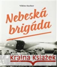Nebeská brigáda Vilém Sacher 9788074652257