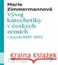 Vývoj katechetiky v českých zemích v letech 1920–1994 Marie Zimmermannová 9788074652684 Pavel Mervart