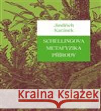 Schellingova metafyzika přírody Jindřich Karásek 9788074652776