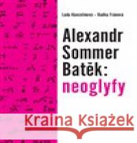 Alexandr Sommer Batěk: neoglyfy Lada Hanzelínová 9788074653148 Pavel Mervart