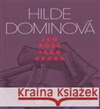 Jen růže jako opora / Nur eine Rose als Stütze Hilde Dominová 9788074653490