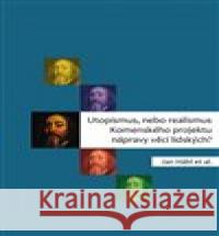 Utopismus, nebo realismus Komenského projektu nápravy věcí lidských? Jan Hábl 9788074654091 Pavel Mervart