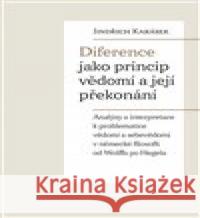 Diference jako princip vědomí a její překonání Jindřich Karásek 9788074654930 Pavel Mervart