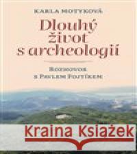 Dlouhý život s archeologií Karla Motyková 9788074654947