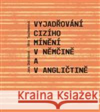 Vyjadřování cizího mínění v němčině a v angličtině Věra Tauchmanová 9788074655005