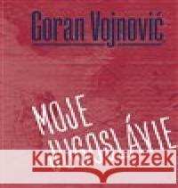 Moje Jugoslávie Goran Vojnovič 9788074655029