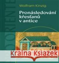 Pronásledování křesťanů v antice Wolfram  Kinzig 9788074655128