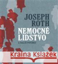 Nemocné lidstvo a další povídky Joseph Roth 9788074655678