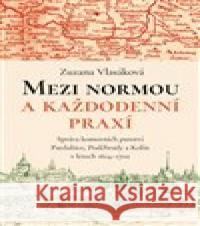 Mezi normou a každodenní praxí Zuzana Vlasáková 9788074656057