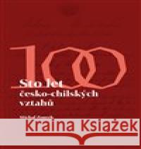 Sto let česko - chilských vztahů Michal Zourek 9788074656378