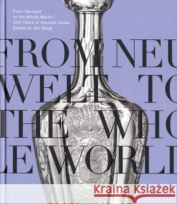 From Neuwelt to the Whole World - 300 Years of Harrach Glass Helena Bro˝ková, Jarmila Bro˝ová, Florian Knothe, Jan Luﬂtinec, Jan Mergl 9788074670053