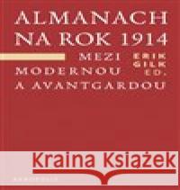 Almanach na rok 1914. Mezi modernou a avantgardou Erik Gilk 9788074700835