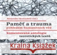 Paměť a trauma pohledem humanitních věd Alexander Kratochvil 9788074701092