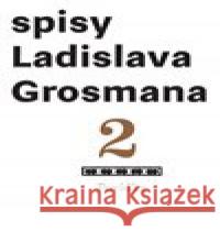 Spisy Ladislava Grosmana 2. Povídky Ladislav Grosman 9788074701993