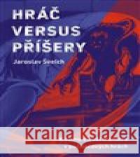 Hráč versus příšery Jaroslav Švelch 9788074704925 Akropolis