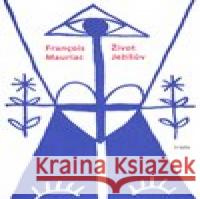 Život Ježíšův Francois Mauriac 9788074742507