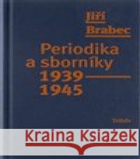 Periodika a sborníky 1939-1945 Jiří Brabec 9788074744341 Triáda