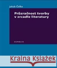 Průzračnost tvorby v zrcadle literatury Jakub ÄŒeÅ¡ka 9788074760464 Togga